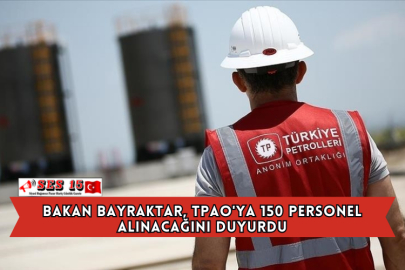 Bakan Bayraktar, TPAO'ya 150 Personel Alınacağını Duyurdu
