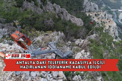 Antalya'daki Teleferik Kazasıyla İlgili Hazırlanan İddianame Kabul Edildi