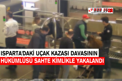 Isparta'daki Uçak Kazası Davasının Hükümlüsü Sahte Kimlikle Yakalandı