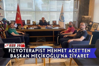 Fizyoterapist Mehmet Acet'ten Başkan Meçikoğlu'na Ziyaret