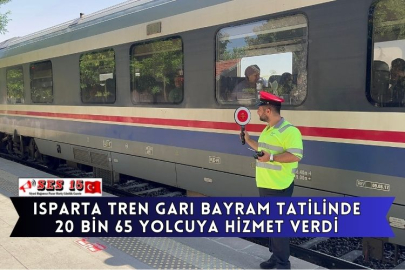 Isparta Tren Garı Bayram Tatilinde 20 Bin 65 Yolcuya Hizmet Verdi