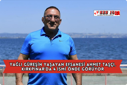Yağlı Güreşin Yaşayan Efsanesi Ahmet Taşçı, Kırkpınar'da 4 İsmi Önde Görüyor
