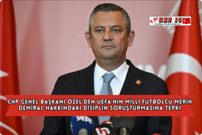 CHP Genel Başkanı Özel'den UEFA'nın Milli Futbolcu Merih Demiral Hakkındaki Disiplin Soruşturmasına Tepki