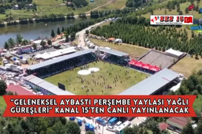 “Geleneksel Aybastı Perşembe Yaylası Yağlı Güreşleri”  Kanal 15’ten Canlı Yayınlanacak