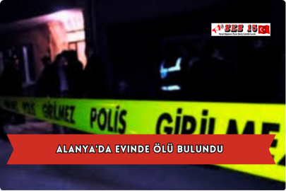 Alanya'da Evinde Ölü Bulundu