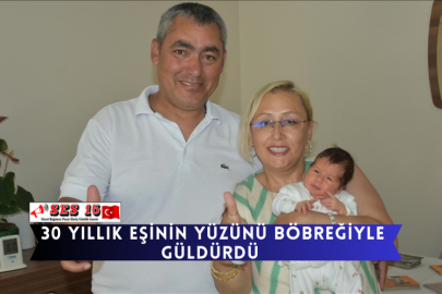 30 Yıllık Eşinin Yüzünü Böbreğiyle Güldürdü
