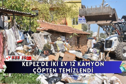 Kepez’de İki Ev 12 Kamyon Çöpten Temizlendi
