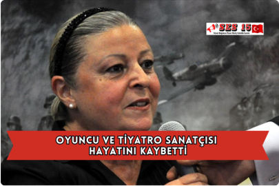 Oyuncu ve Tiyatro Sanatçısı Hayatını Kaybetti