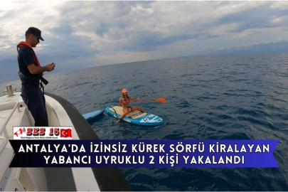 Antalya'da İzinsiz Kürek Sörfü Kiralayan Yabancı Uyruklu 2 Kişi Yakalandı