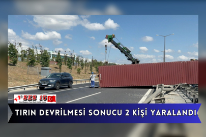 Tırın Devrilmesi Sonucu 2 Kişi Yaralandı