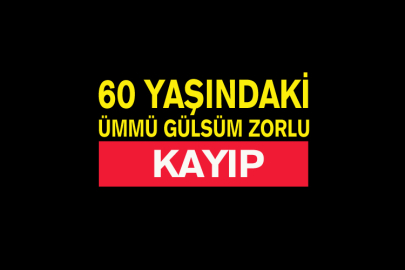 60 Yaşındaki Ümmü Gülsüm Zorlu Kayıp