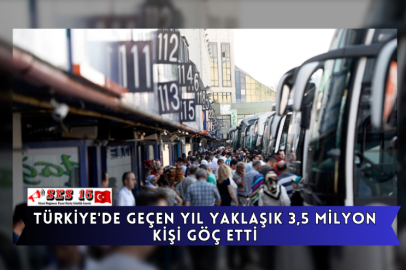 Türkiye'de Geçen Yıl Yaklaşık 3,5 Milyon Kişi Göç Etti