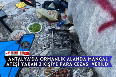 Antalya'da Ormanlık Alanda Mangal Ateşi Yakan 2 Kişiye Para Cezası Verildi