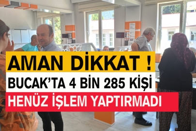 Bucak’ta 4 Bin 285 Kişi Henüz Bir İşlem Yaptırmadı