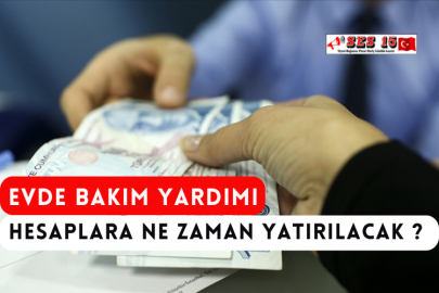 Evde Bakım Yardımı Hesaplara Ne Zaman Yatırılacak ?