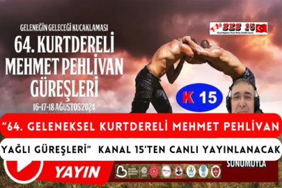 “64. Geleneksel Kurtdereli Mehmet Pehlivan Yağlı Güreşleri”  Kanal 15’ten Canlı Yayınlanacak