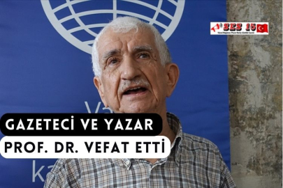 Gazeteci ve Yazar Prof. Dr. Vefat Etti