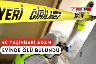 40 Yaşındaki Adam Evinde Ölü Bulundu