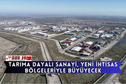 Tarıma Dayalı Sanayi, Yeni İhtisas Bölgeleriyle Büyüyecek