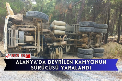 Alanya'da Devrilen Kamyonun Sürücüsü Yaralandı