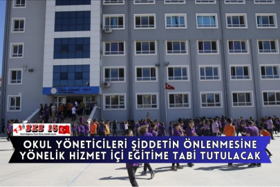 Okul Yöneticileri Şiddetin Önlenmesine Yönelik Hizmet İçi Eğitime Tabi Tutulacak