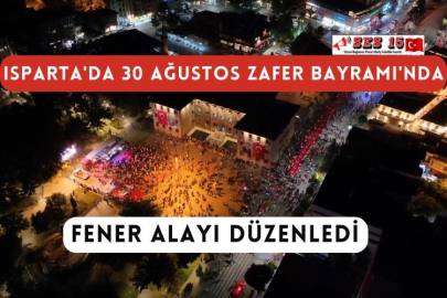 Isparta'da 30 Ağustos Zafer Bayramı'nda Fener Alayı Düzenledi