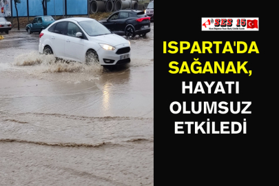 Isparta'da Sağanak, Hayatı Olumsuz Etkiledi