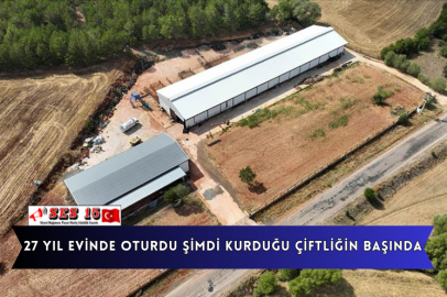 27 Yıl Evinde Oturdu Şimdi Kurduğu Çiftliğin Başında