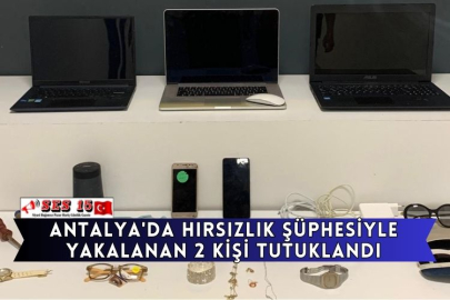 Antalya'da Hırsızlık Şüphesiyle Yakalanan 2 Kişi Tutuklandı