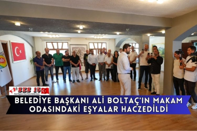 Belediye Başkanı Ali Boltaç'ın Makam Odasındaki Eşyalar Haczedildi