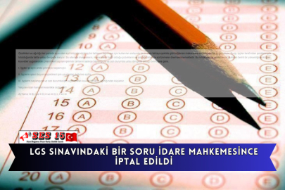 LGS Sınavındaki Bir Soru İdare Mahkemesince İptal Edildi