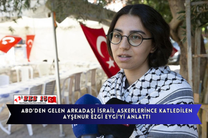 ABD'den Gelen Arkadaşı İsrail Askerlerince Katledilen Ayşenur Ezgi Eygi'yi Anlattı