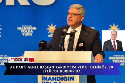 AK Parti Genel Başkan Yardımcısı Vedat Demiröz 20 Eylül’de Burdur’da