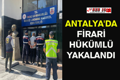 Antalya'da Firari Hükümlü Yakalandı