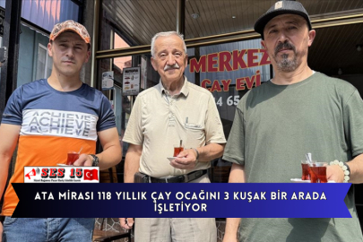 Ata Mirası 118 Yıllık Çay Ocağını 3 Kuşak Bir Arada İşletiyor