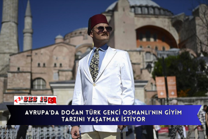 Avrupa'da Doğan Türk Genci Osmanlı'nın Giyim Tarzını Yaşatmak İstiyor