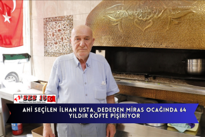 Ahi Seçilen İlhan Usta, Dededen Miras Ocağında 64 Yıldır Köfte Pişiriyor