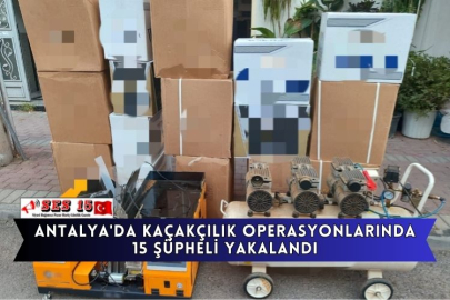Antalya'da Kaçakçılık Operasyonlarında 15 Şüpheli Yakalandı