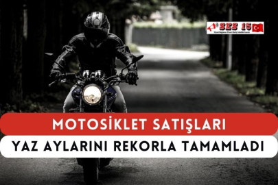 Motosiklet Satışları Yaz Aylarını Rekorla Tamamladı