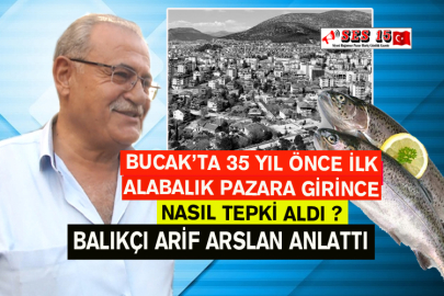 Bucak’ta 35 Yıl Önce İlk Alabalık Pazara Girince Nasıl Tepki Aldı ?