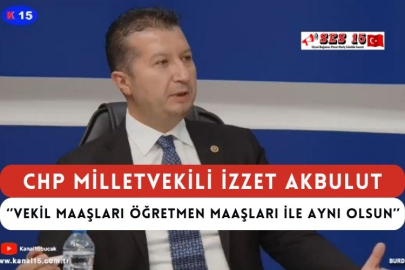 Chp Milletvekili İzzet Akbulut ‘’ Milletvekili Maaşları Öğretmen Maaşları İle Aynı Olsun’’