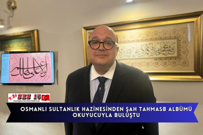 Osmanlı Sultanlık Hazinesinden Şah Tahmasb Albümü Okuyucuyla Buluştu
