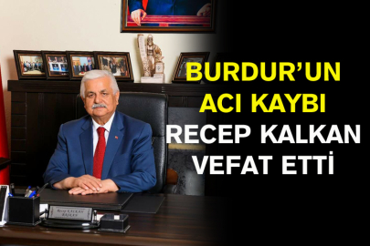 Burdur'un Acı Kaybı: Recep Kalkan Vefat Etti