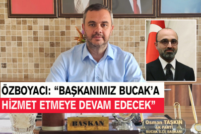 Özboyacı: “Başkanımız Bucak’a Hizmet Etmeye Devam Edecek”
