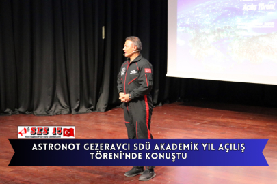 Astronot Gezeravcı Sdü Akademik Yıl Açılış Töreni'nde Konuştu
