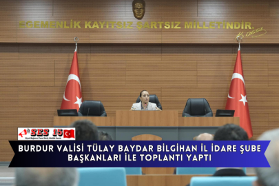 Burdur Valisi Tülay Baydar Bilgihan İl İdare Şube Başkanları İle Toplantı Yaptı
