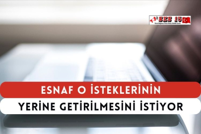 Esnaf O İsteklerinin Yerine Getirilmesini istiyor