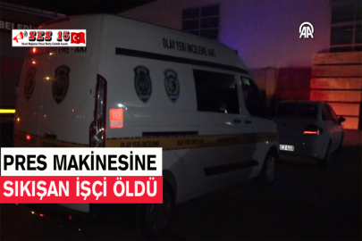 Pres Makinesine Sıkışan İşçi Öldü