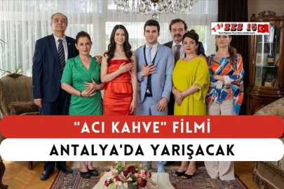 "Acı Kahve" Filmi Antalya'da Yarışacak