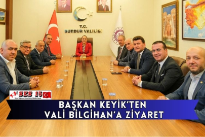 Başkan Keyik’ten Vali Bilgihan’a Ziyaret